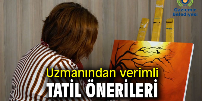 Uzmanından verimli tatil önerileri