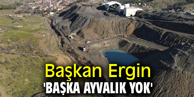 Başkan Ergin 'Başka Ayvalık yok'