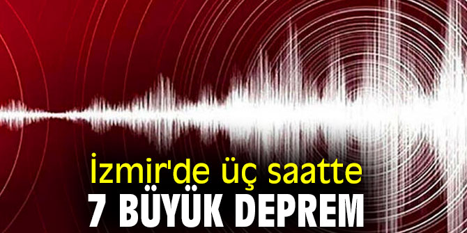 İzmir'de üç saatte 7 büyük deprem meydana geldi!