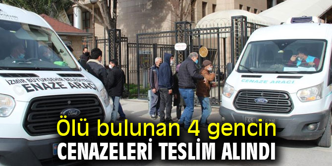 Ölü bulunan 4 gencin cenazeleri ailelerine teslim edildi