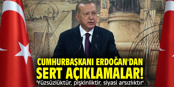 Cumhurbaşkanı Erdoğan'dan sert açıklamalar! 'Yüzsüzlüktür, pişkinliktir, siyasi arsızlıktır'