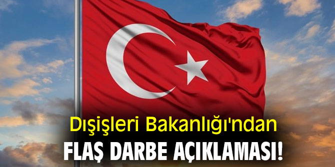 Dışişleri Bakanlığı'ndan flaş darbe açıklaması!