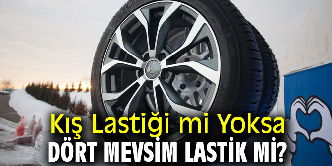 Uzmanı açıkladı! Kış Lastiği mi Yoksa Dört Mevsim Lastik mi?