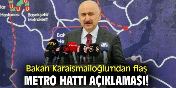 Bakan Karaismailoğlu'ndan flaş metro hattı açıklaması!
