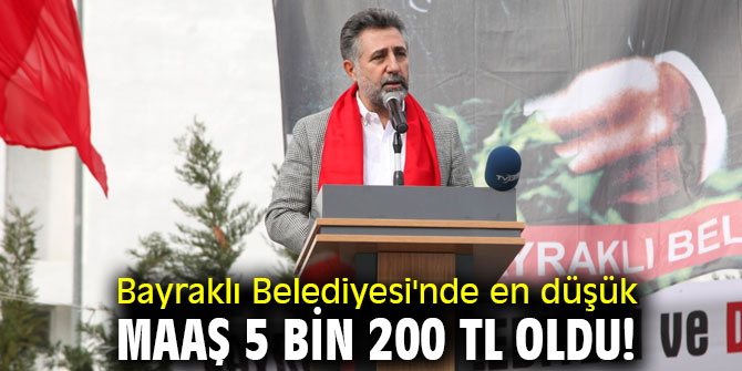 Bayraklı Belediyesi'nde en düşük maaş 5 bin 200 TL oldu!