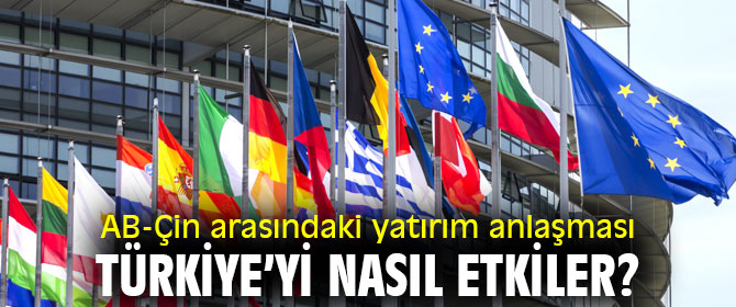 AB-Çin arasındaki yatırım anlaşması Türkiye’yi etkiler mi?