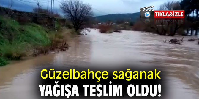 Güzelbahçe sağanak yağışa teslim oldu!