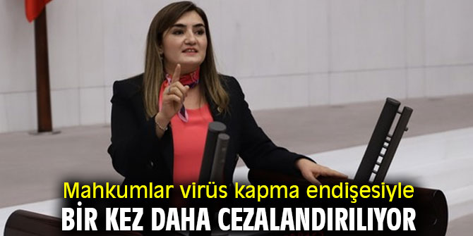 Mahkumlar virüs kapma endişesiyle bir kez daha cezalandırılıyor