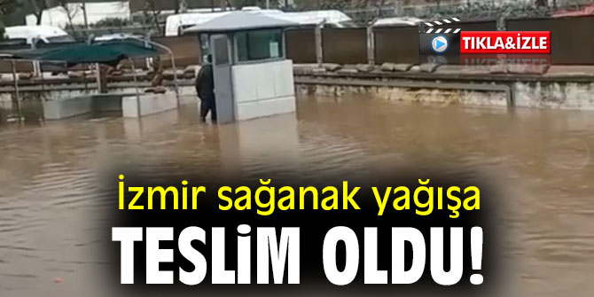 İzmir sağanak yağışa teslim oldu!