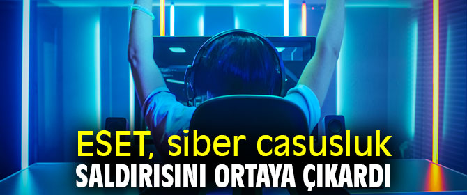 ESET, siber casusluk saldırısını ortaya çıkardı