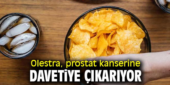 Dikkat! Olestra, prostat kanserine davetiye çıkarıyor