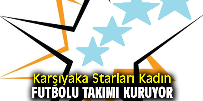 Karşıyaka Starlarından Kadın Futbolu Takımı