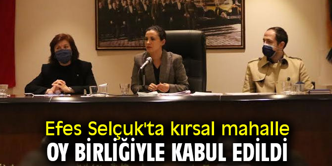 Efes Selçuk'ta kırsal mahalle oy birliğiyle kabul edildi