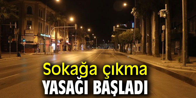 Sokağa çıkma yasağı başladı!