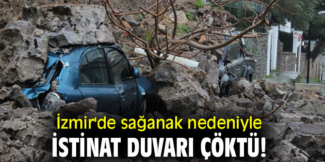 İzmir'de sağanak nedeniyle istinat duvarı çöktü!