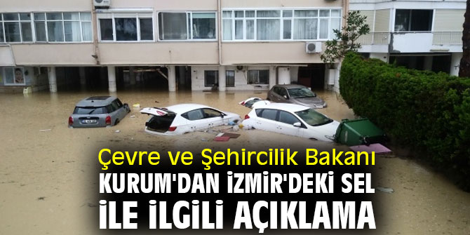 Bakan Kurum'dan İzmir'deki sel ile ilgili açıklama