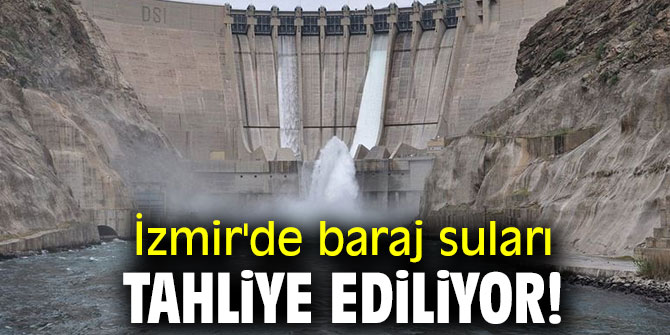 İzmir'de baraj suları tahliye ediliyor