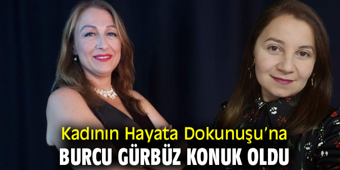 Kadının Hayata Dokunuşu'na Burcu Gürbüz konuk oldu