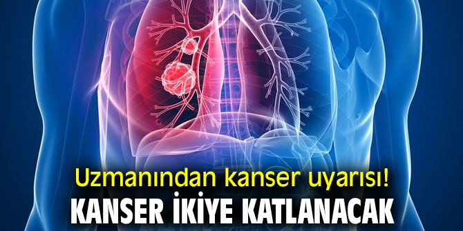 Uzmanından kanser uyarısı! Kanser Vakaları İkiye Katlanacak