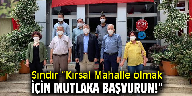 Sındır “Kırsal Mahalle olmak için mutlaka başvurun!”