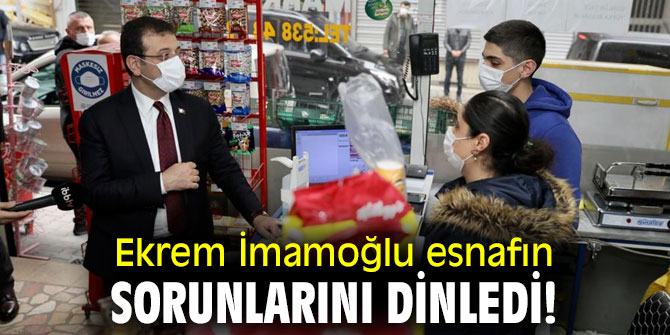 Ekrem İmamoğlu esnafın sorunlarını dinledi!