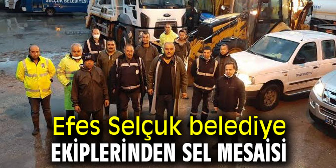 Efes Selçuk belediye ekiplerinden sel mesaisi