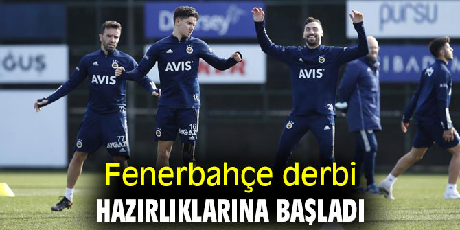 Fenerbahçe derbi hazırlıklarına başladı
