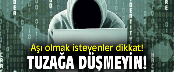 Aşı olmak isteyenler dikkat! Tuzağa düşmeyin!