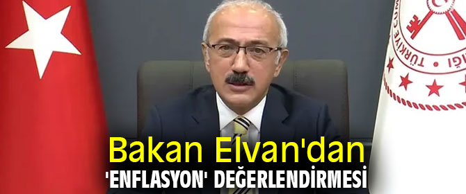 Bakan Elvan'dan 'enflasyon' değerlendirmesi