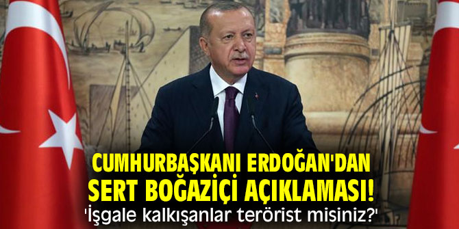 Cumhurbaşkanı Erdoğan'dan sert Boğaziçi açıklaması! 'İşgale kalkışanlar terörist misiniz?'
