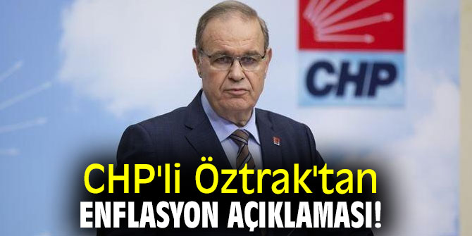 CHP'li Öztrak'tan enflasyon açıklaması!
