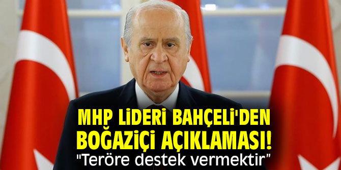 MHP lideri Bahçeli'den Boğaziçi açıklaması! "Teröre destek vermektir”