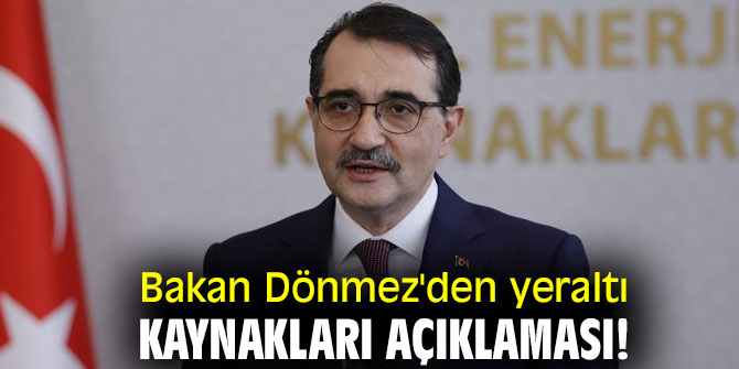 Bakan Dönmez'den yeraltı kaynakları açıklaması!