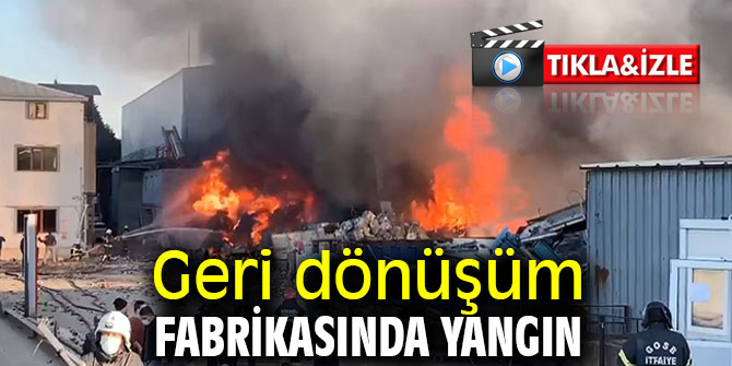 Geri dönüşüm fabrikasında yangın