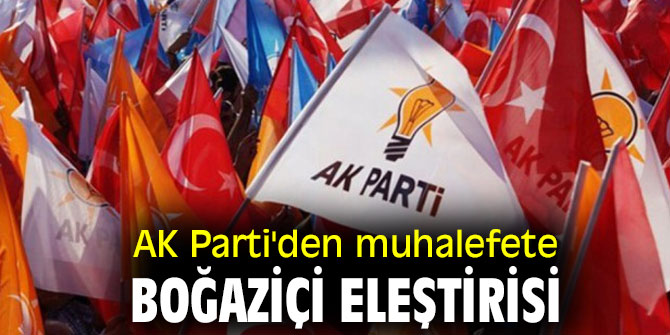 AK Parti'den muhalefete Boğaziçi eleştirisi