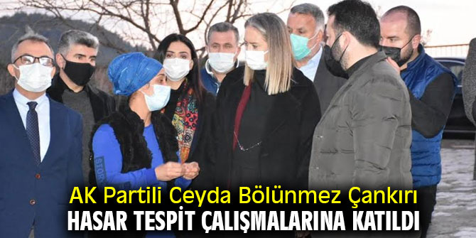 AK Partili Bölünmez Çankırı hasar tespit çalışmalarına katıldı