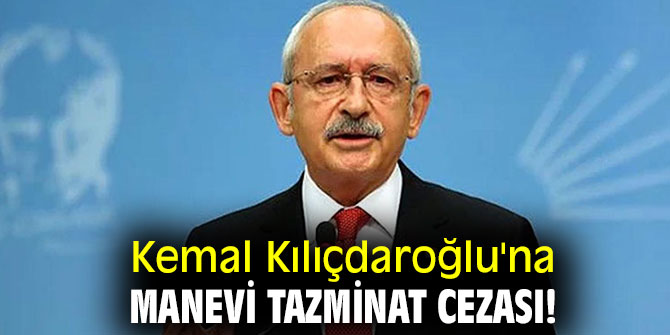 Kemal Kılıçdaroğlu'na manevi tazminat cezası!