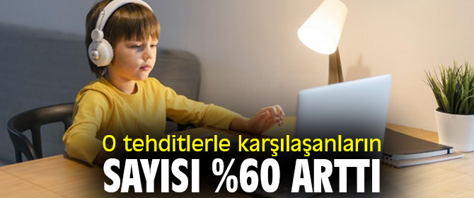 O tehditlerle karşılaşanların sayısı %60 arttı