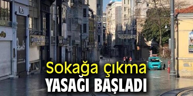 Sokağa çıkma kısıtlaması başladı!