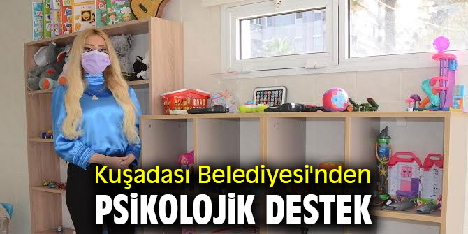 Kuşadası Belediyesi'nden psikolojik destek