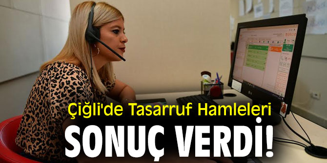 Çiğli'de Tasarruf Hamleleri Sonuç Verdi!