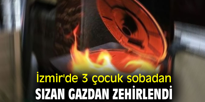 İzmir'de 3 çocuk sobadan sızan gazdan zehirlendi