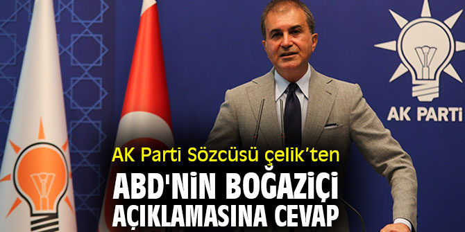 Ömer Çelik'ten ABD'nin Boğaziçi açıklamasına cevap