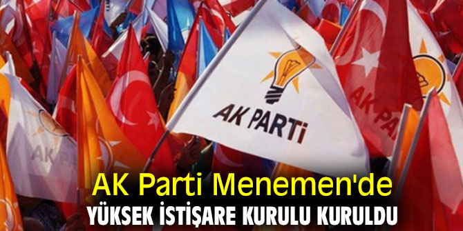 AK Parti Menemen'de Yüksek İstişare Kurulu kuruldu