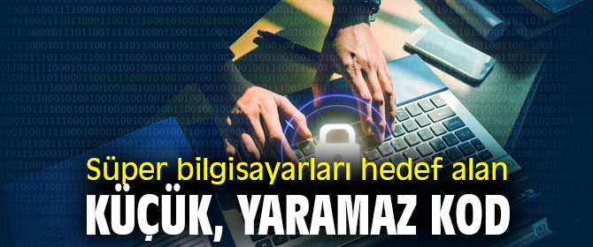 Süper bilgisayarları hedef alan küçük, yaramaz kod