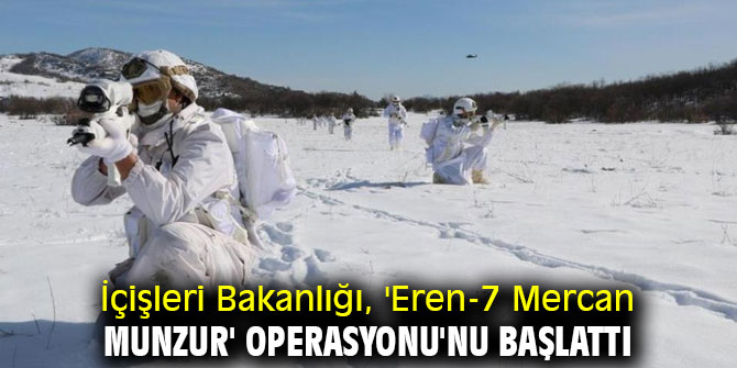İçişleri Bakanlığı, 'Eren-7 Mercan Munzur' Operasyonu'nu başlattı