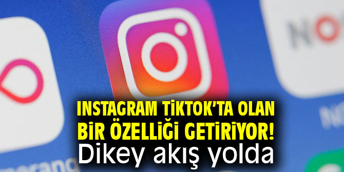 Instagram TikTok’ta olan bir özelliği getiriyor! Dikey akış yolda