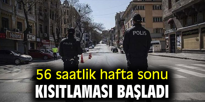 56 saatlik hafta sonu kısıtlaması başladı