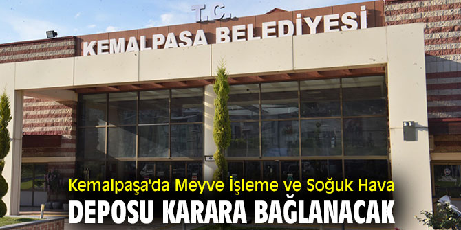 Kemalpaşa'da Meyve İşleme ve Soğuk Hava deposu karara bağlanacak!