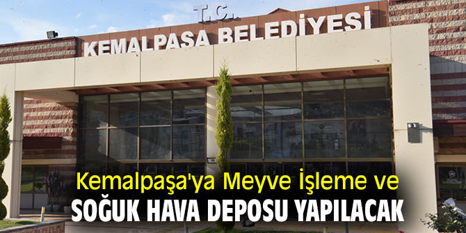 Kemalpaşa'da Meyve İşleme ve Soğuk Hava deposu yapılacak
